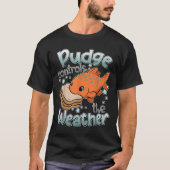 Pudge Controls The Weather Funny Shirt Womens Mens (Voorkant)