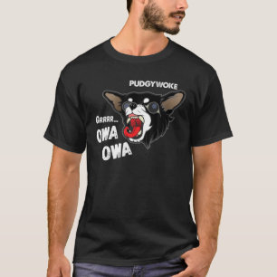 Pudgywoke Owa Owa Chihuahua Dog Viral Video Funny T-shirt