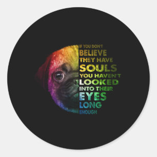 Pug als je niet gelooft dat ze zielen hebben. ronde sticker