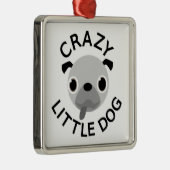 Pug Crazy Little Dog Metalen Ornament (Rechts)