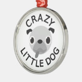 Pug Crazy Little Dog Metalen Ornament (Links)