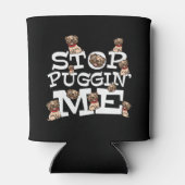 Pug Dog Stop Bugging Me - Grappig woordje Blikjeskoeler (Achterkant)