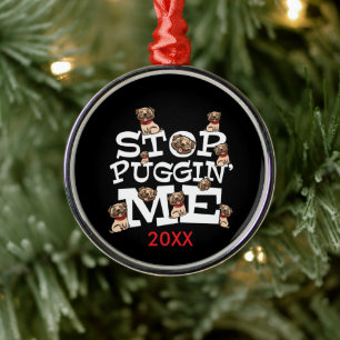 Pug Dog Stop Bugging Me - Grappig woordje Metalen Ornament