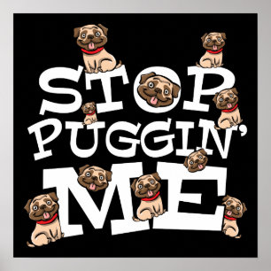 Pug Dog Stop Bugging Me - Grappig woordje Poster