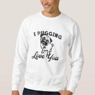 Pug I Pugging Love You Dog  Grappig cadeau Trui