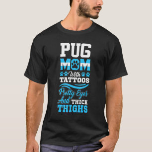 Pug Moeder Met Tatoeages Pretty Eyes En Dikke Dije T-shirt