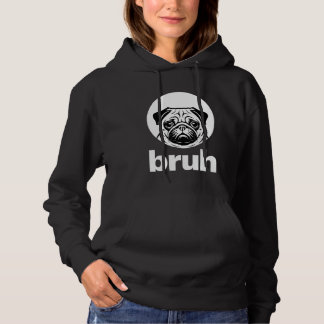 Pug says u201CBruhu201D u2013 Adorable Dog Funny H Hoodie