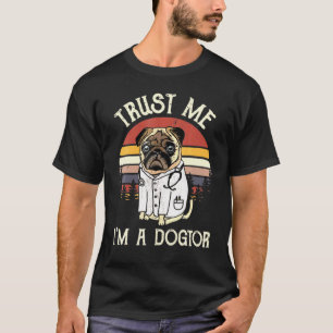 Pug Trust Me I m A Dogtor T-shirt