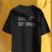 Puis-Je Pet Dat Dat Dawg ? T-shirt Mème amusant