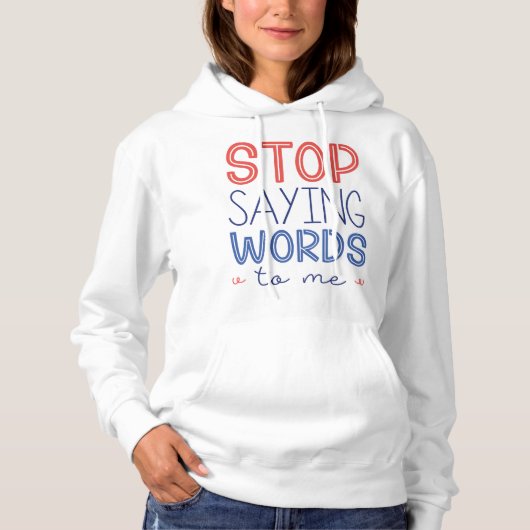 Pull À Capuche Arrêtez De Me Dire Des Mots (Devant)