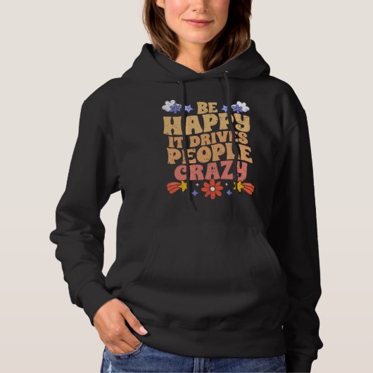 Pull À Capuche Be Happy It Drives People Crazy Motivational Manif (Devant)