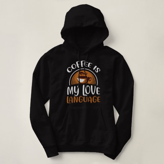 Pull À Capuche Café Is My Love Language T-shirt Caffeine Addict (Design devant)