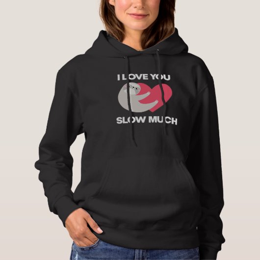 Pull À Capuche Cute I Love You Slow Much Sloth  Happy Valentines  (Devant)