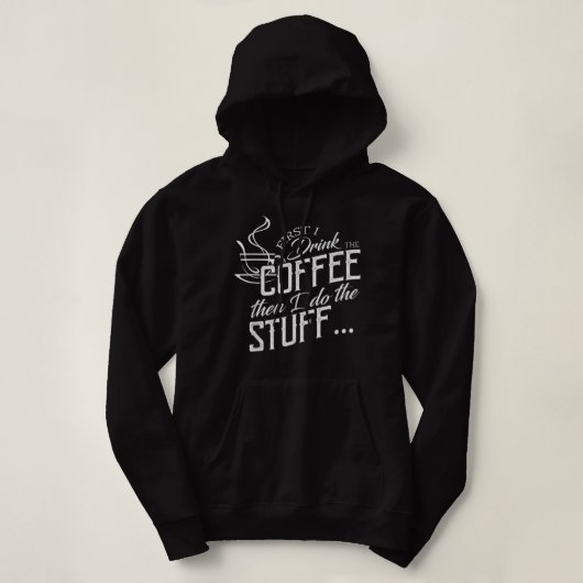 Pull À Capuche D'abord je bois le café puis faire les choses (Design devant)