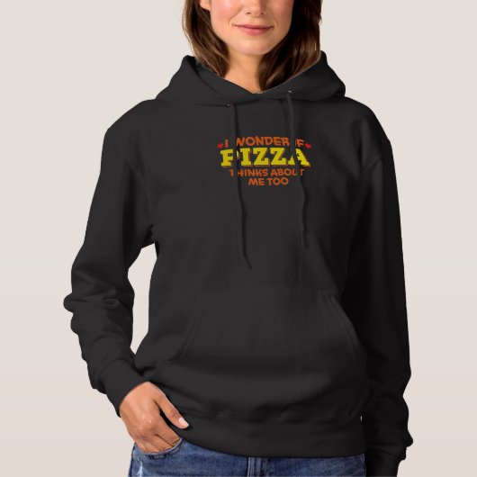 Pull À Capuche I Wonder if Pizza Thinks About Me Too  For Pizza   (Devant)