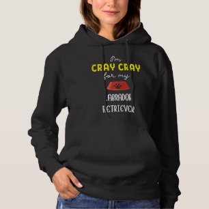 Pull À Capuche Je Suis Cray Cray Pour Mon Labrador Retriever Labr