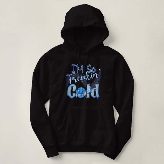 Pull À Capuche Je suis tellement Freakin' Cold (Design devant)