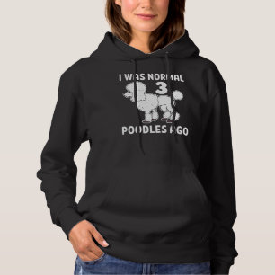 Pull À Capuche J'Étais Normal Il Y A 3 Poodles Dog