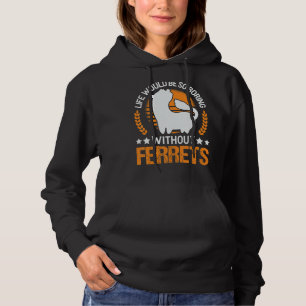 Pull À Capuche La Vie Serait Si Ennuyante Sans Ferrets 1