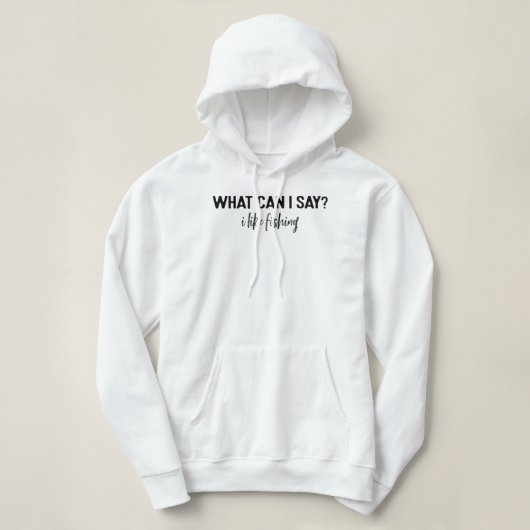 Pull À Capuche Qu'est-ce que je peux dire que j'aime la pêche (Design devant)