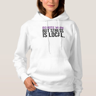 Pull À Capuche Remote Work But Stress Is Local Funny WFH Hoodie
