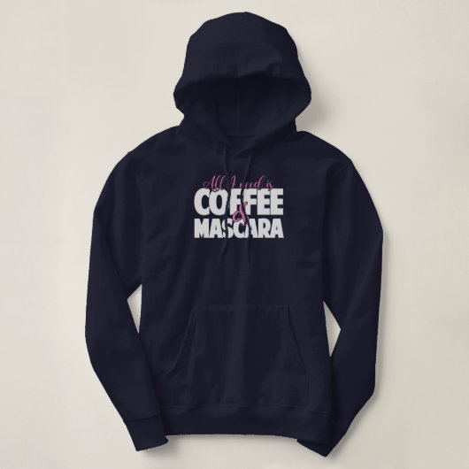 Pull À Capuche Tout que j'ai besoin est café et mascara (Design devant)