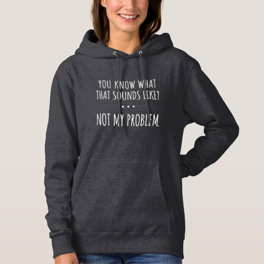 Pull À Capuche Tu Sais Ce Que Ça Semble Ne Pas Être Mon Problème (Devant)