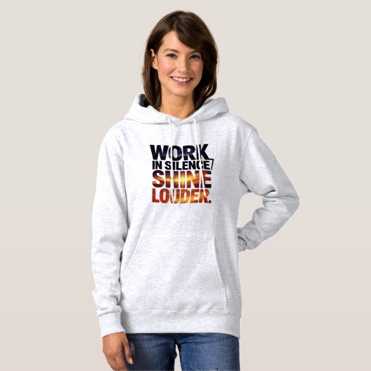 Pull À Capuche Work in Silence Shine Louder Motivational Women  (Devant entier)