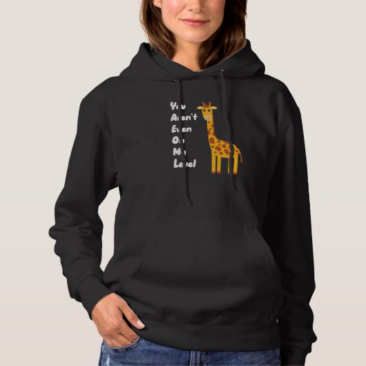 Pull À Capuche You Aren't Even On My Level Giraffe Premium (Devant)