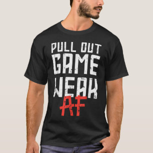 Pull Out Game Zwak Af Grappige Aankondiging Vader T-shirt