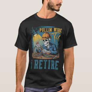 Pullin Wire Til I verlaat de Skeleton Electrician T-shirt
