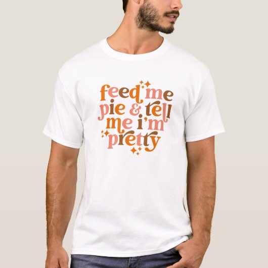 Pumpkin Pie Feed Ik zeg dat ik  Herfst ben. T-shirt (Voorkant)