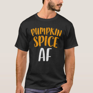 Pumpkin Spice AF T-Shirt