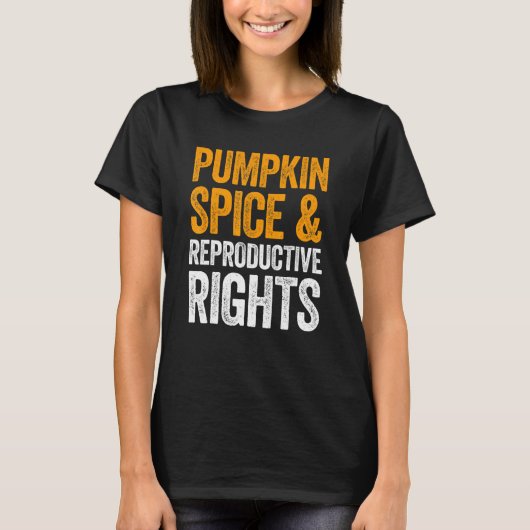 Pumpkin Spice And Reproductive Rights T-Shirt (Devant)