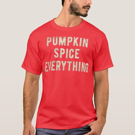 Pumpkin Spice Everything Funny Thanksgiving T-shirt (Voorkant)