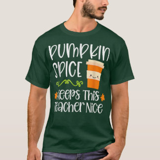 Pumpkin Spice Keeps This Teacher Nice Fall Hallowe T-shirt