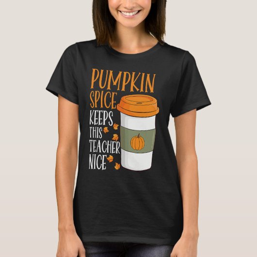 Pumpkin Spice Keeps This Teacher Nice Fall Hallowe T-shirt (Voorkant)
