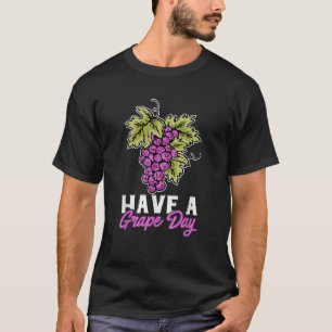 Pun de raisins Fruit Funny Avoir un T-shirt Raisin