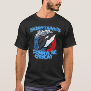 Pun Orca Whale Graphic Alles wordt orcay T-shirt