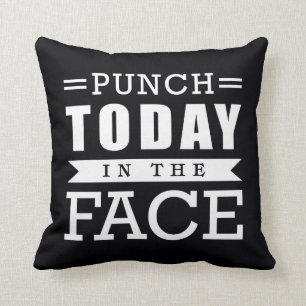 Punch Today in Face Funny Typografie Kussen