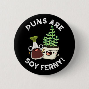 Puns are Soy Ferny Funny Pun Dark BG Ronde Button 5,7 Cm