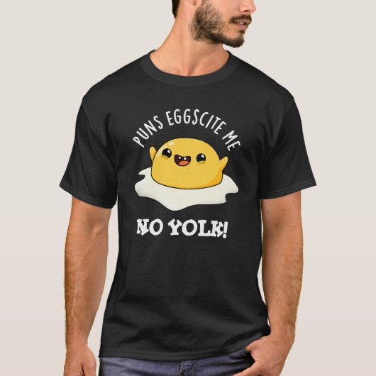 Puns Ei-scite Me Geen dooier Grappige Ei Pun T-shirt (Voorkant)