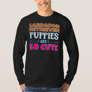 Puppies met een labrador-retriever zijn zo knap t-shirt