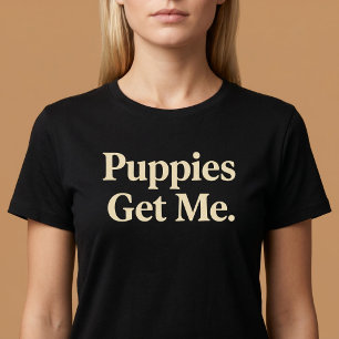 Puppy's Krijgen Me T-shirt