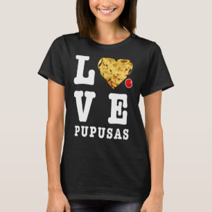 Pupusas Salvadoran Love Food Comida El Salvador Gu T-shirt
