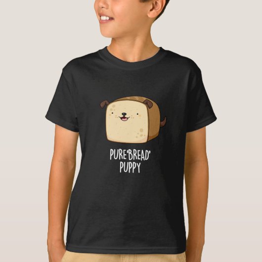 Pure Bread Puppy Funny Puppy Bread Pun Dark BG T-shirt (Voorkant)