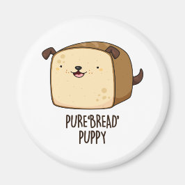 Pure Bread Puppy Funny Puppy Bread Pun Magneet