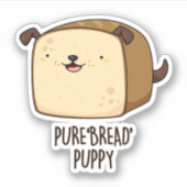 Pure Bread Puppy Funny Puppy Bread Pun Sticker (Voorkant)