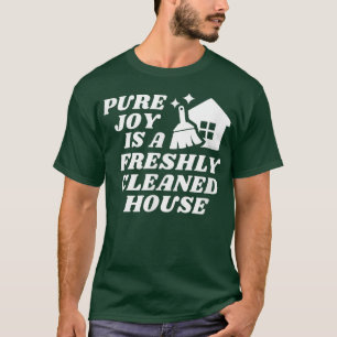 Pure Joy is een Freshly Cleaned House Cleaning Mot T-shirt