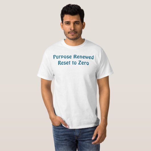 Purpose Renewed, Reset to Zero T-Shirt (Voorkant volledig)